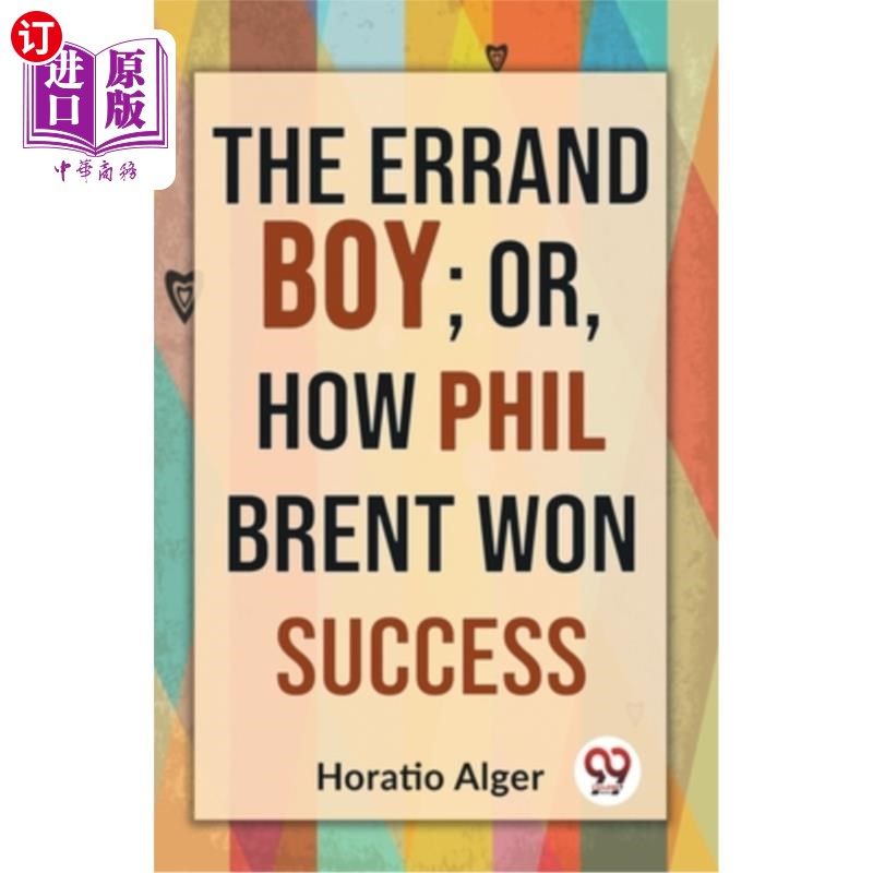 海外直订The Errand Boy; Or, How Phil Brent Won Success 跑腿的男孩；或者，菲尔·布伦特是如何获得成功的