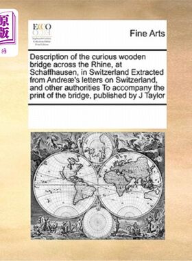 海外直订Description of the Curious Wooden Bridge Across the Rhine, at Schaffhausen, in S 瑞士沙夫豪森横跨莱茵河的奇