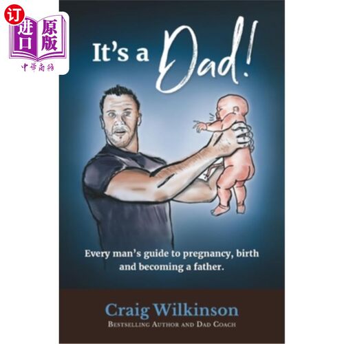 海外直订It's A Dad!: Every man's guide to pregnancy, childbirth and becoming a father 是爸爸!每个男人怀孕、分娩和成
