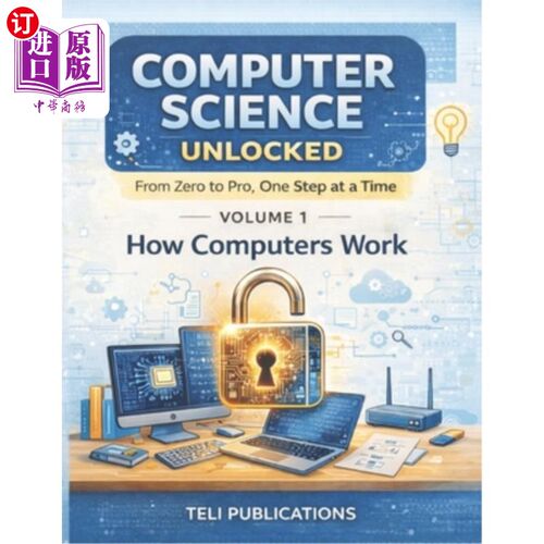 海外直订Computer Science Unlocked Vol I: From Zero to Pro, One Step at a Time 计算机科学解锁卷一：从零到专业，一步