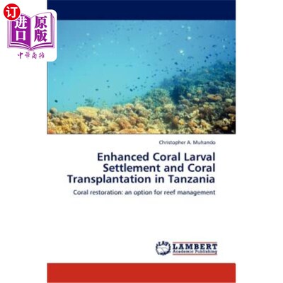 海外直订Enhanced Coral Larval Settlement and Coral Transplantation in Tanzania 坦桑尼亚加强珊瑚幼虫定居和珊瑚移植