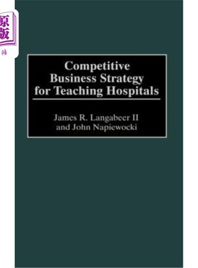 海外直订医药图书Competitive Business Strategy for Teaching Hospitals 教学医院的竞争经营策略