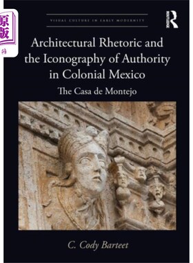 海外直订Architectural Rhetoric and the Iconography of Au... 墨西哥殖民时期的建筑修辞与权威肖像学