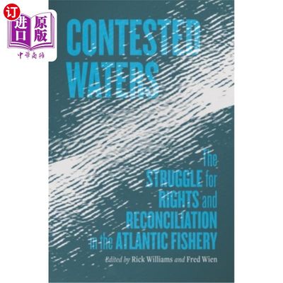 海外直订Contested Waters: The Struggle for Rights and Reconciliation in the Atlantic Fis 有争议的水域:大西洋渔业的
