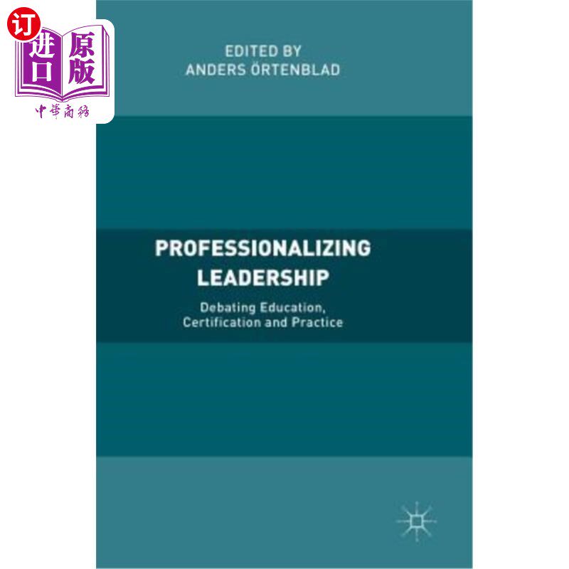 海外直订Professionalizing Leadership: Debating Education, Certification and Practice 领导职业化:讨论教育、认证和实践