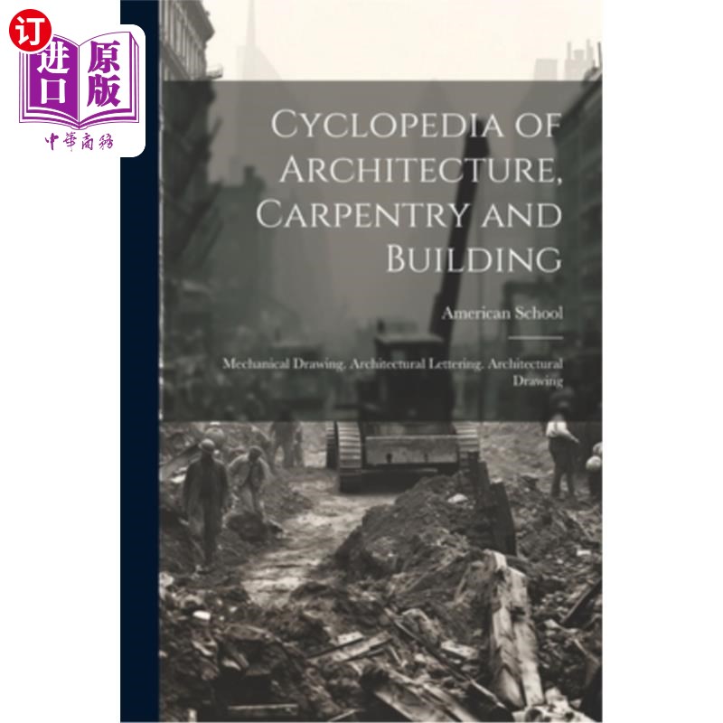 海外直订Cyclopedia of Architecture, Carpentry and Building: Mechanical Drawing. Architec 建筑、木工和建筑百科全书: