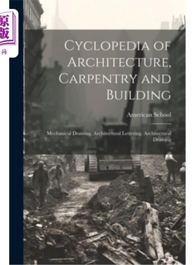 海外直订Cyclopedia of Architecture, Carpentry and Building: Mechanical Drawing. Architec 建筑、木工和建筑百科全书：
