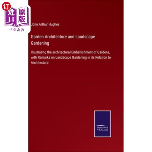 海外直订Garden Architecture and Landscape Gardening: Illustrating the architectural Embe 园林建筑与园林造景：以园林