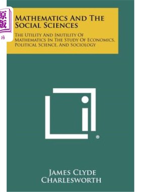 海外直订Mathematics and the Social Sciences: The Utility and Inutility of Mathematics in 数学和社会科学：数学在经济