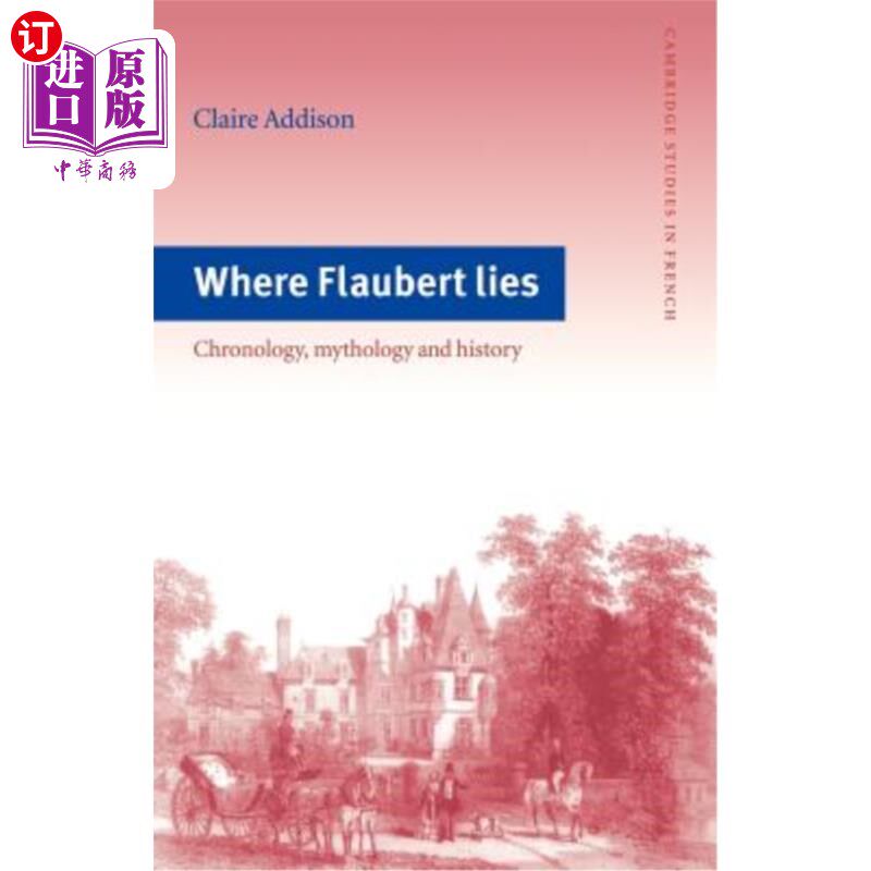 海外直订Where Flaubert Lies: Chronology, Mythology and History 福楼拜在哪里:年代学、神话和历史
