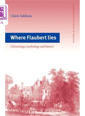 海外直订Where Flaubert Lies: Chronology, Mythology and History 福楼拜在哪里:年代学、神话和历史