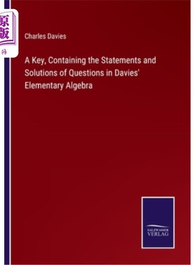 海外直订A Key, Containing the Statements and Solutions of Questions in Davies' Elementar 《戴维斯初等代数》中问题的