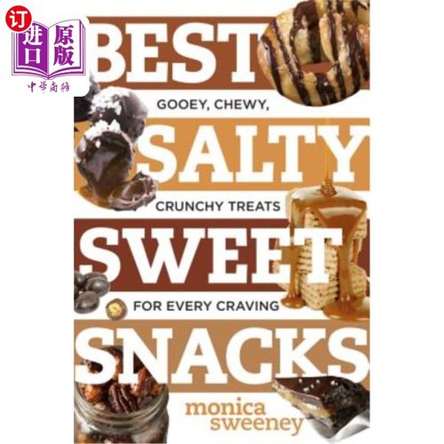 海外直订Best Salty Sweet Snacks: Gooey, Chewy, Crunchy Treats for Every Craving 最好的咸甜小吃：粘稠，耐嚼，脆脆的