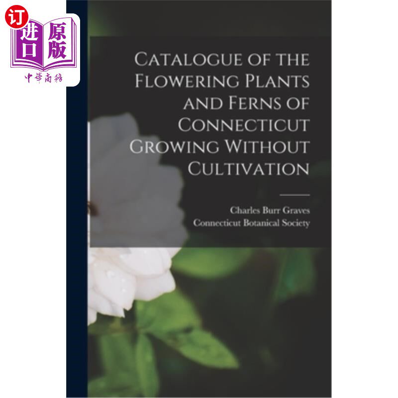 海外直订Catalogue of the Flowering Plants and Ferns of Connecticut Growing Without Culti 康涅狄格无栽培开花植物和蕨