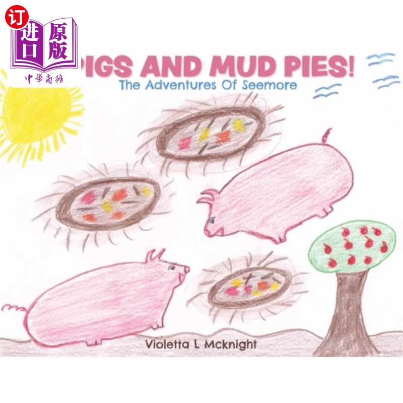 海外直订Pigs and Mud Pies!: The Adventures Of Seemore 猪和泥馅饼!:西摩尔历险记
