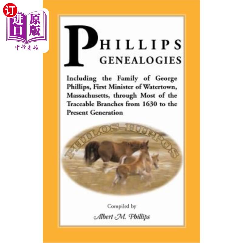 海外直订Phillips Genealogies; Including the Family of George Phillips, First Minister of 菲利普斯家谱;包括马萨诸塞