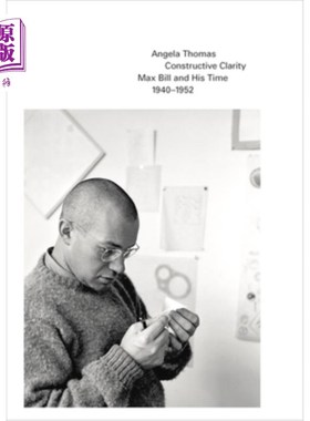 海外直订Constructive Clarity: Max Bill and His Time, 1940-1952 建设性的清晰：马克斯·比尔和他的时代，1940-1952
