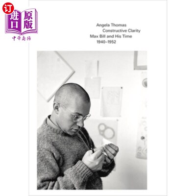 海外直订Constructive Clarity: Max Bill and His Time, 1940-1952 建设性的清晰：马克斯·比尔和他的时代，1940-1952