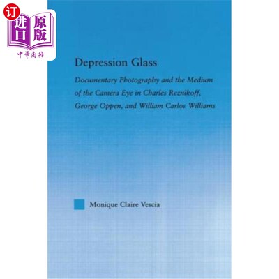 海外直订Depression Glass: Documentary Photography and the Medium of the Camera-Eye in Ch 抑郁玻璃:纪实摄影和相机的