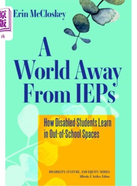 海外直订A World Away from IEPs: How Disabled Students Learn in Out-Of-School Spaces 远离iep的世界:残疾学生如何在校