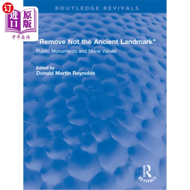 海外直订Remove Not the Ancient Landmark: Public Monuments and Moral Values 不要移除古老的地标:公共纪念碑和道德价值