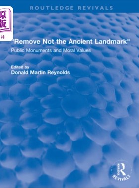 海外直订Remove Not the Ancient Landmark: Public Monuments and Moral Values 不要移除古老的地标:公共纪念碑和道德价值