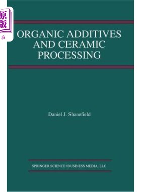 海外直订Organic Additives and Ceramic Processing: With Applications in Powder Metallurgy 有机添加剂和陶瓷加工：应用