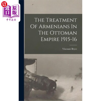 海外直订The Treatment Of Armenians In The Ottoman Empire 1915-16 奥斯曼帝国对亚美尼亚人的待遇1915- 1916