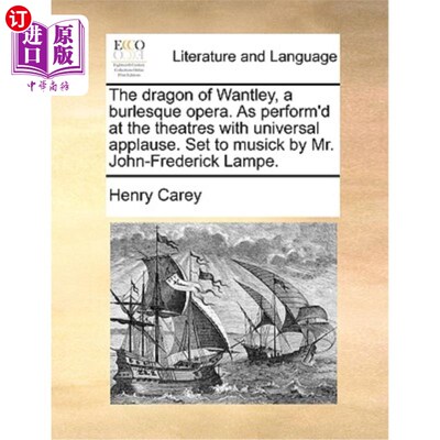 海外直订The Dragon of Wantley, a Burlesque Opera. as Perform'd at the Theatres with Univ 《旺特利之龙》，一部滑稽剧