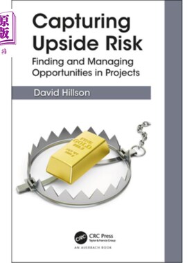 海外直订Capturing Upside Risk: Finding and Managing Opportunities in Projects 捕捉上行风险:在项目中发现和管理机会