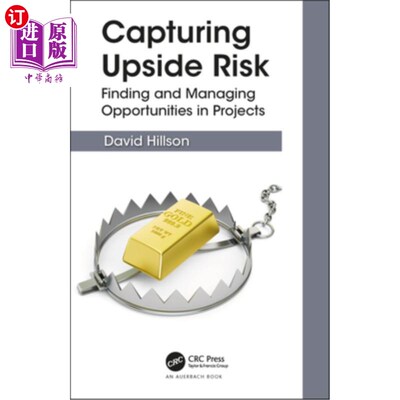 海外直订Capturing Upside Risk: Finding and Managing Opportunities in Projects 捕捉上行风险:在项目中发现和管理机会