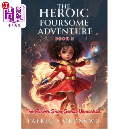 海外直订The Heroic Foursome Adventure: The Flower Shop Secret Unmasked Book 2 of 3 英雄四人冒险：花店秘密揭秘(二/三