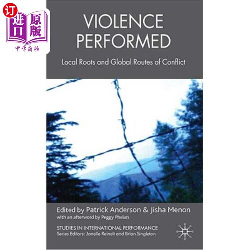 海外直订Violence Performed: Local Roots and Global Routes of Conflict 暴力行为:冲突的地方根源和全球路径