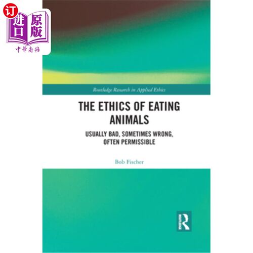 海外直订The Ethics of Eating Animals: Usually Bad, Sometimes Wrong, Often Permissible 吃动物的伦理:通常是不好的，有