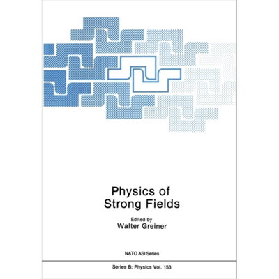 现货 强场物理学 第1版 英文原版 Physics of Strong Fields Walter Greiner【中商原版】