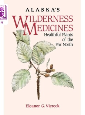 海外直订Alaska's Wilderness Medicines: Healthful Plants of the Far North 阿拉斯加的荒野药物：遥远北方的健康植物