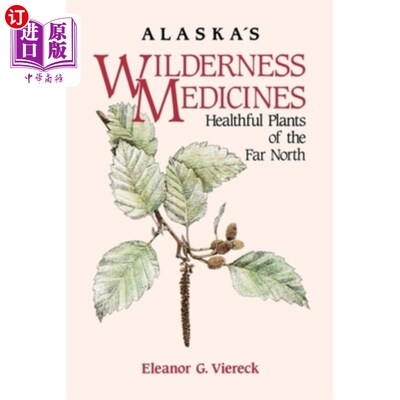 海外直订Alaska's Wilderness Medicines: Healthful Plants of the Far North 阿拉斯加的荒野药物：遥远北方的健康植物