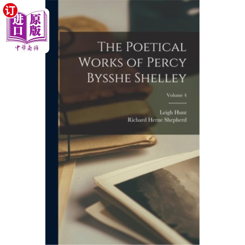 海外直订The Poetical Works of Percy Bysshe Shelley; Volume 4 珀西·比希·雪莱的诗歌创作卷4