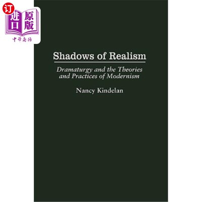 海外直订Shadows of Realism: Dramaturgy and the Theories and Practices of Modernism 现实主义的影子:戏剧学与现代主义