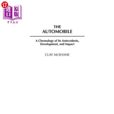 海外直订The Automobile: A Chronology of Its Antecedents, Development, and Impact 《汽车:汽车起源、发展和影响的年表