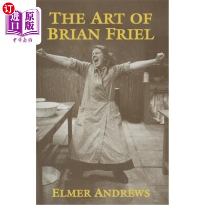 海外直订The Art of Brian Friel: Neither Reality Nor Dreams Brian Friel的艺术:既非现实也非梦想