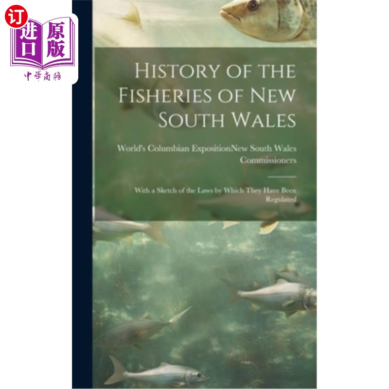 海外直订History of the Fisheries of New South Wales; With a Sketch of the Laws by Which  新南威尔士州渔业历史；并简