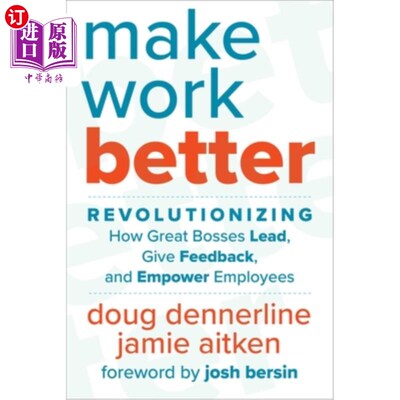 海外直订Make Work Better: Revolutionizing How Great Bosses Lead, Give Feedback, and Empo 让工作变得更好:改变伟大的