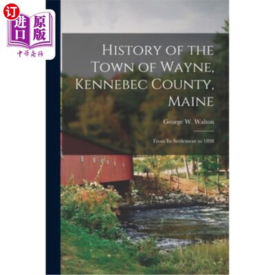 海外直订History of the Town of Wayne, Kennebec County, Maine: From Its Settlement to 189 缅因州肯纳贝克县韦恩镇的历