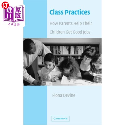 海外直订Class Practices: How Parents Help Their Children Get Good Jobs 类实践