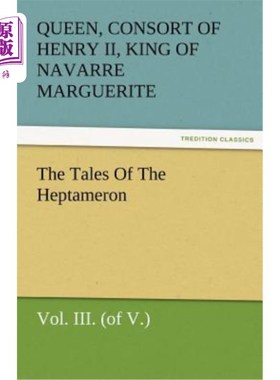 海外直订The Tales of the Heptameron, Vol. III. (of V.) 七元神的故事，第三卷。(v)