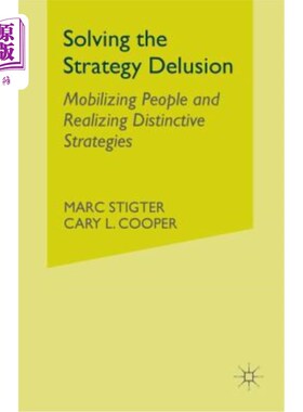 海外直订Solving the Strategy Delusion: Mobilizing People and Realizing Distinctive Strat 解决战略错觉:调动人员，实