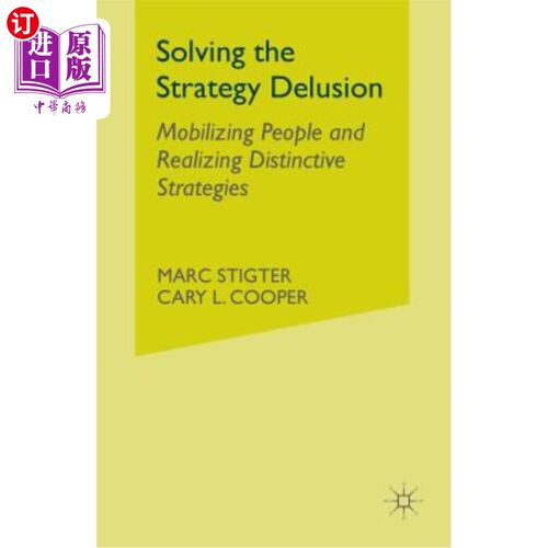海外直订Solving the Strategy Delusion: Mobilizing People and Realizing Distinctive Strat 解决战略错觉:调动人员，实