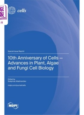 海外直订10th Anniversary of Cells-Advances in Plant, Algae and Fungi Cell Biology 细胞十周年——植物、藻类和真菌细