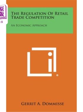 海外直订The Regulation of Retail Trade Competition: An Economic Approach 零售业竞争规制：一种经济学方法